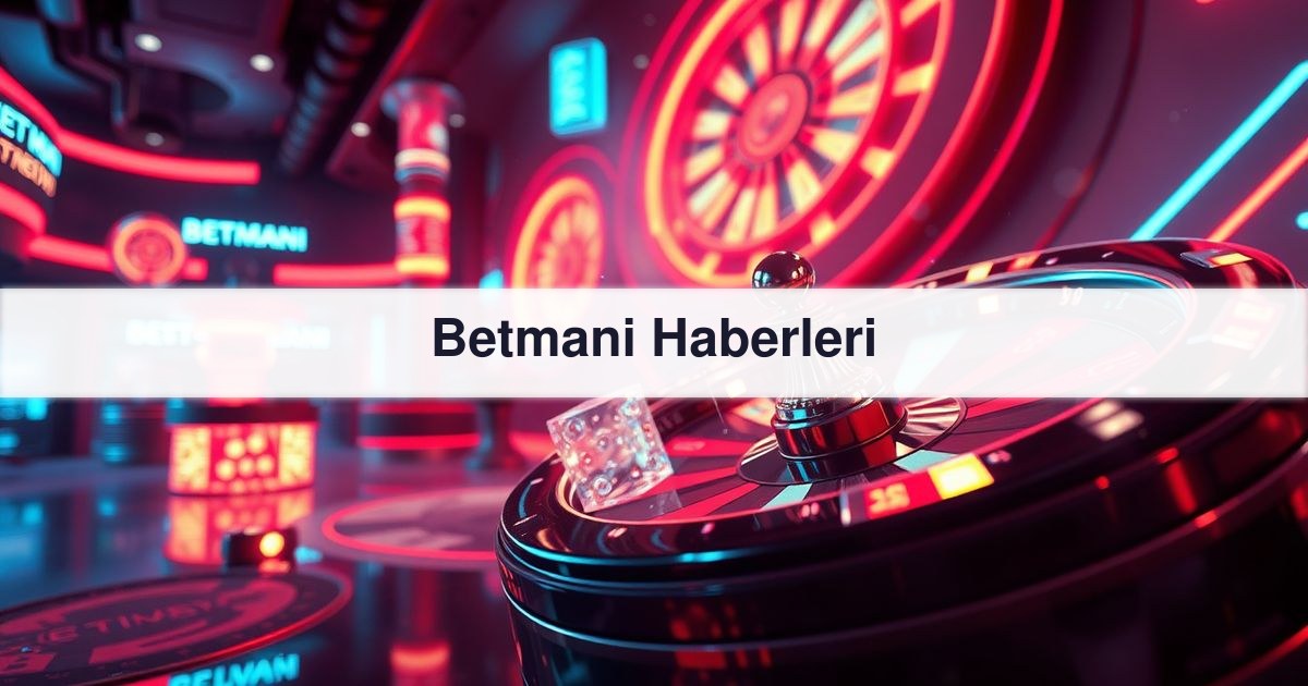 Betmani Haberleri