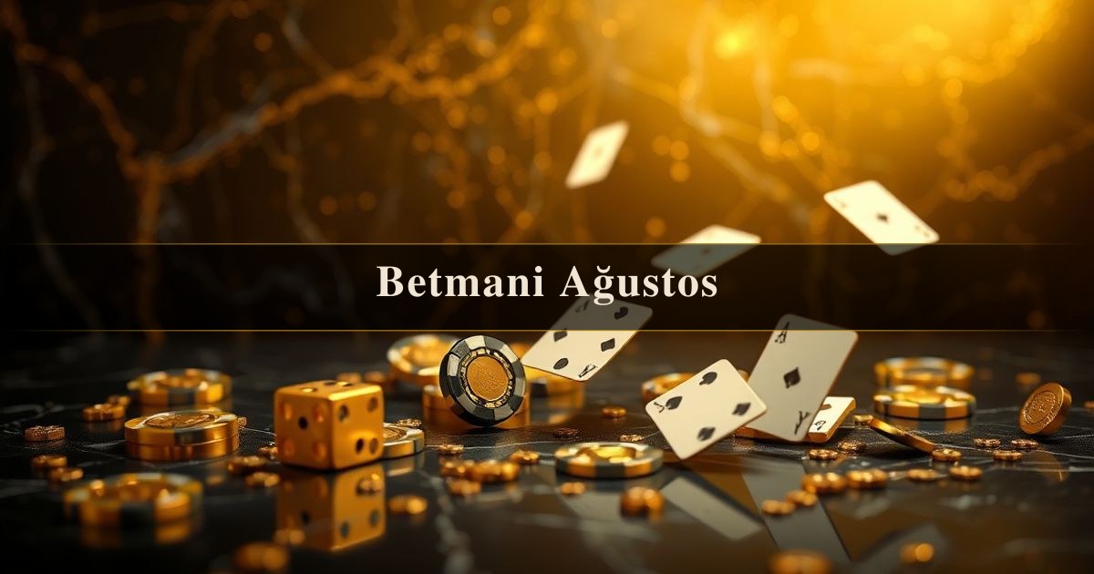 Betmani Ağustos