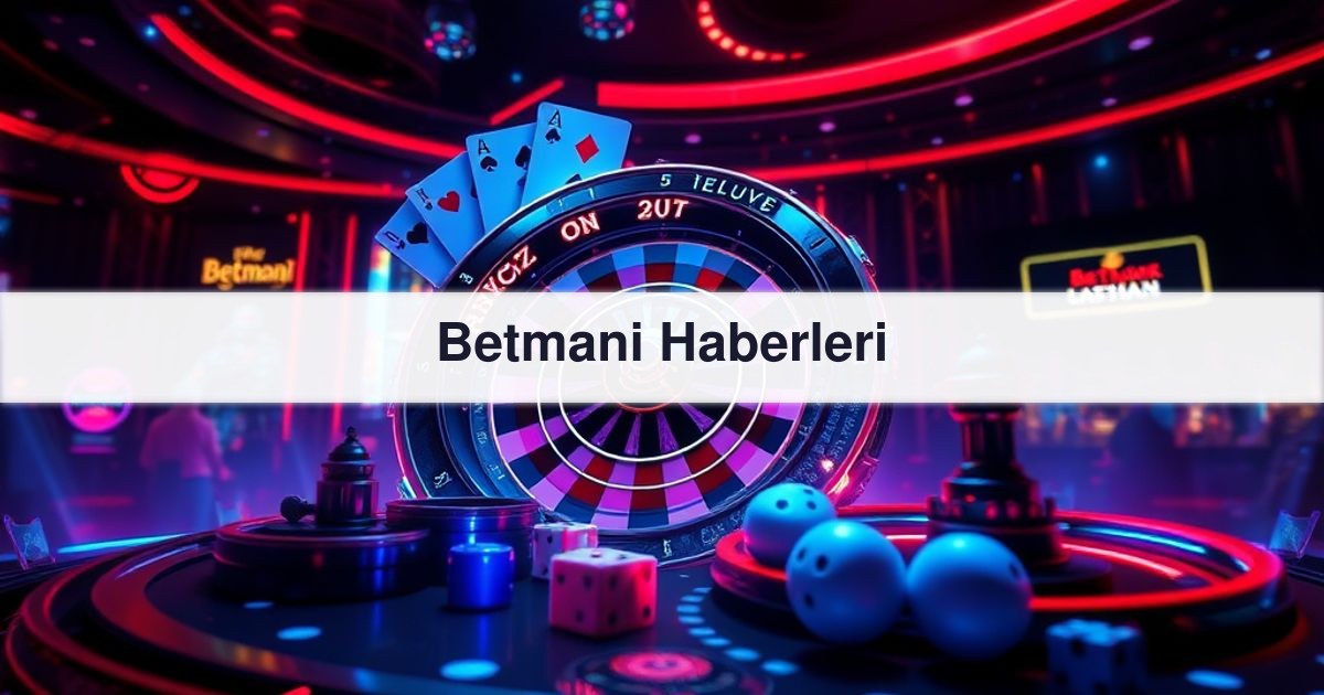 Betmani Haberleri