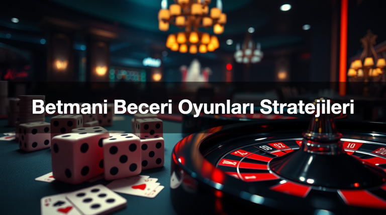 Betmani Beceri Oyunları Stratejileri