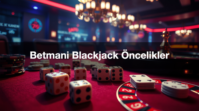 Betmani Blackjack Öncelikler
