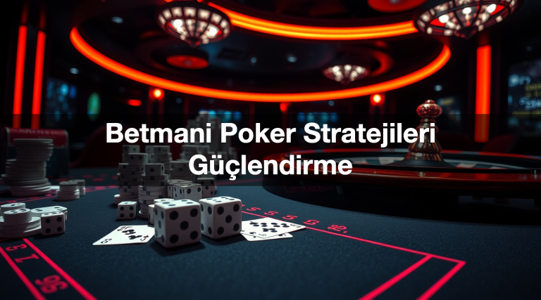 Betmani Poker Stratejileri Güçlendirme