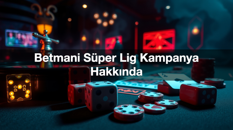 Betmani Süper Lig Kampanya Hakkında