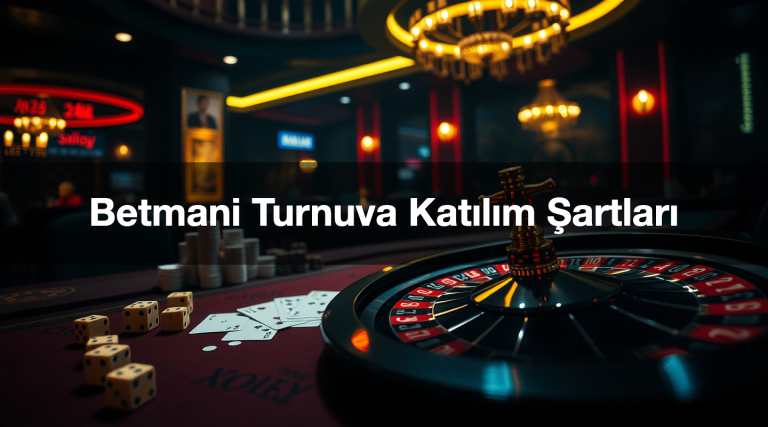 Betmani Turnuva Katılım Şartları